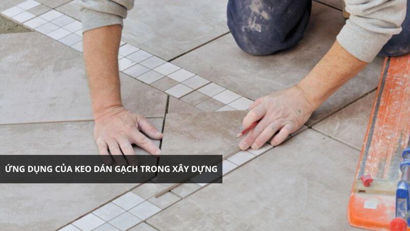 Ứng dụng của keo dán gạch trong xây dựng